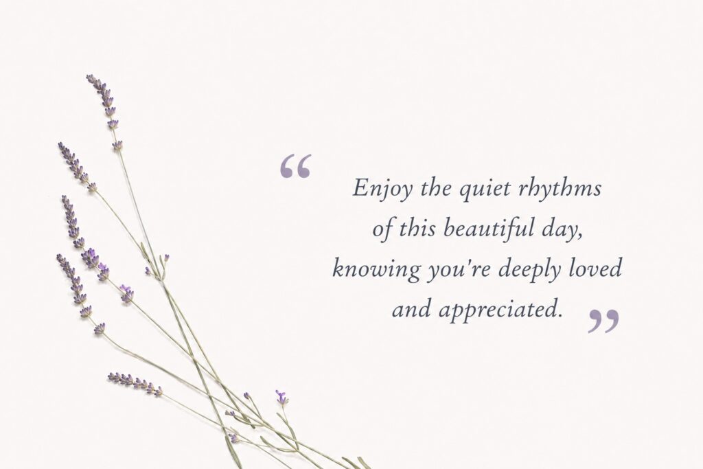 Saturday morning blessings reminding you that you are deeply loved, valued, and appreciated. 